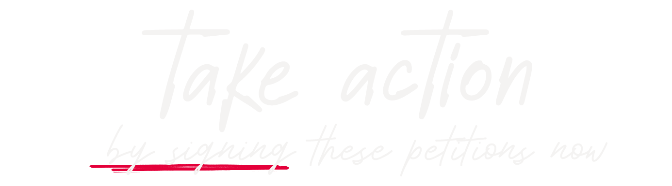 Take action by signing these petitions now